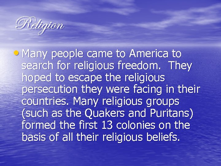 Religion • Many people came to America to search for religious freedom. They hoped