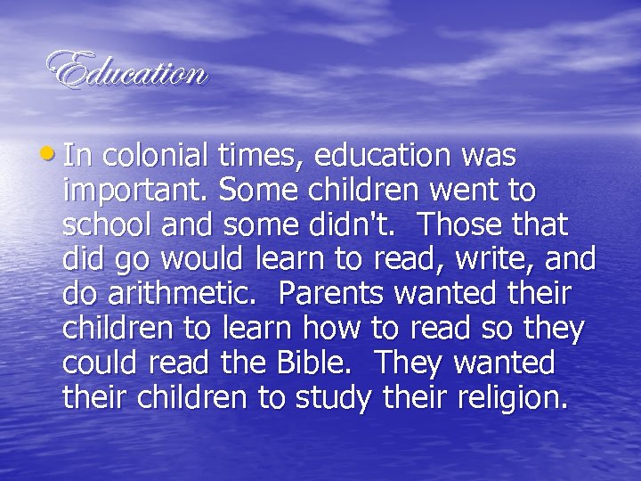 Education • In colonial times, education was important. Some children went to school and