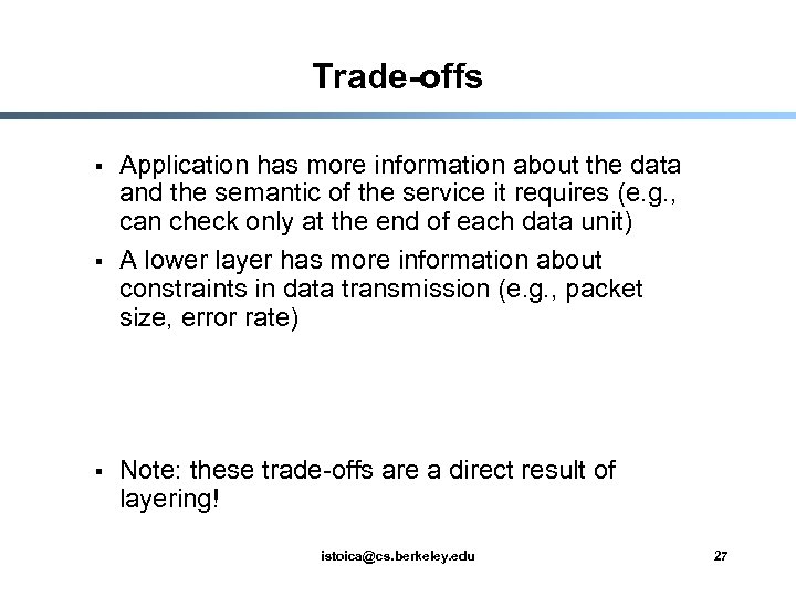 Trade-offs § § § Application has more information about the data and the semantic