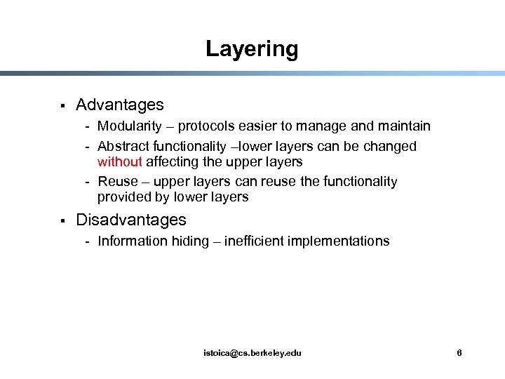 Layering § Advantages - Modularity – protocols easier to manage and maintain - Abstract