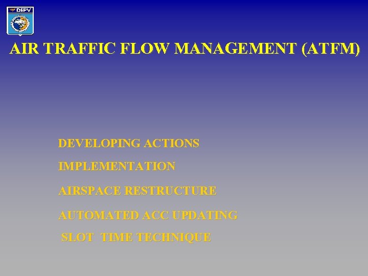 AIR TRAFFIC FLOW MANAGEMENT (ATFM) DEVELOPING ACTIONS IMPLEMENTATION AIRSPACE RESTRUCTURE AUTOMATED ACC UPDATING SLOT