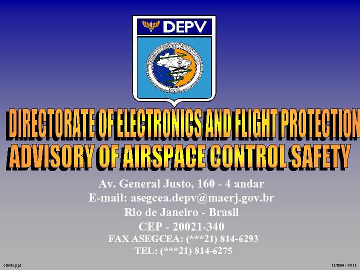 Av. General Justo, 160 - 4 andar E-mail: asegcea. depv@maerj. gov. br Rio de