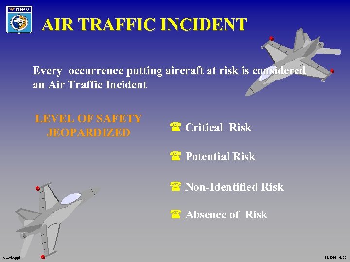 AIR TRAFFIC INCIDENT Every occurrence putting aircraft at risk is considered an Air Traffic
