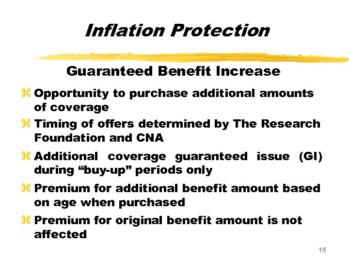 Inflation Protection Guaranteed Benefit Increase z Opportunity to purchase additional amounts of coverage z