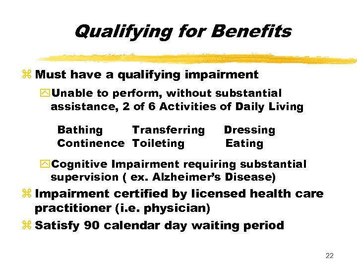 Qualifying for Benefits z Must have a qualifying impairment y. Unable to perform, without