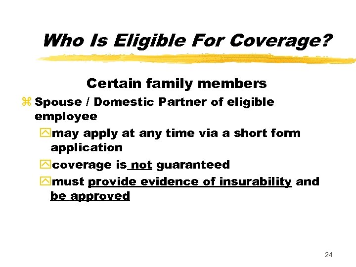 Who Is Eligible For Coverage? Certain family members z Spouse / Domestic Partner of