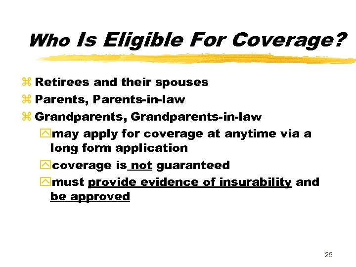 Who Is Eligible For Coverage? z Retirees and their spouses z Parents, Parents-in-law z