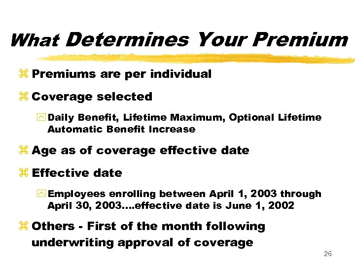 What Determines Your Premium z Premiums are per individual z Coverage selected y Daily