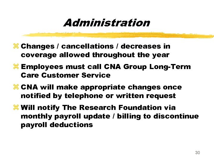 Administration z Changes / cancellations / decreases in coverage allowed throughout the year z