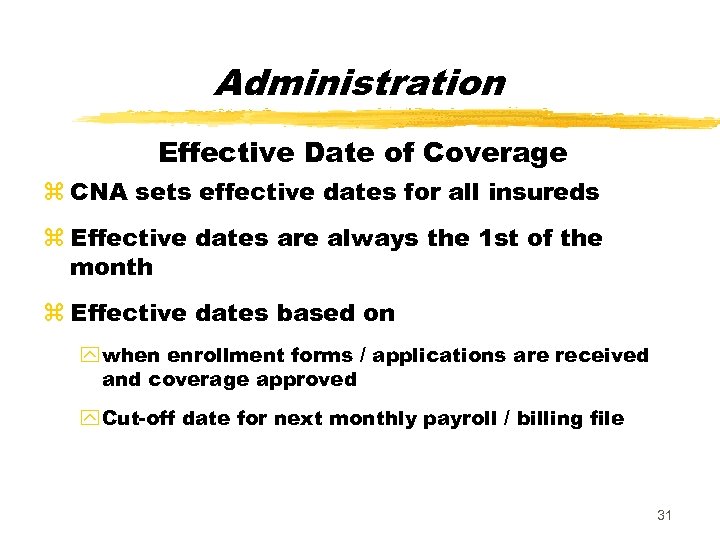 Administration Effective Date of Coverage z CNA sets effective dates for all insureds z