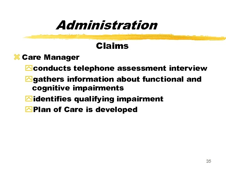 Administration Claims z Care Manager yconducts telephone assessment interview ygathers information about functional and