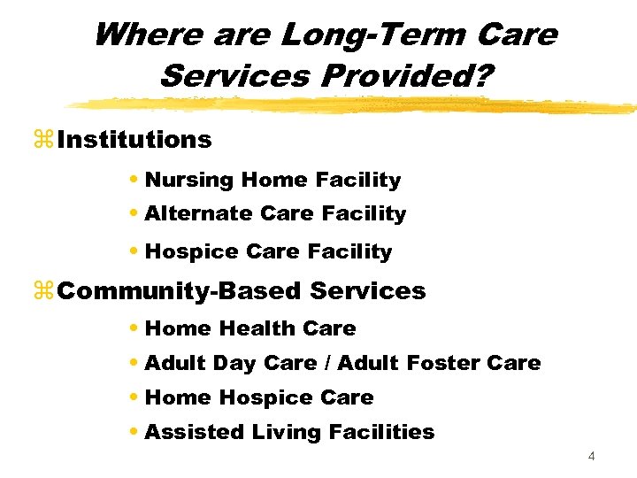 Where are Long-Term Care Services Provided? z Institutions • Nursing Home Facility • Alternate
