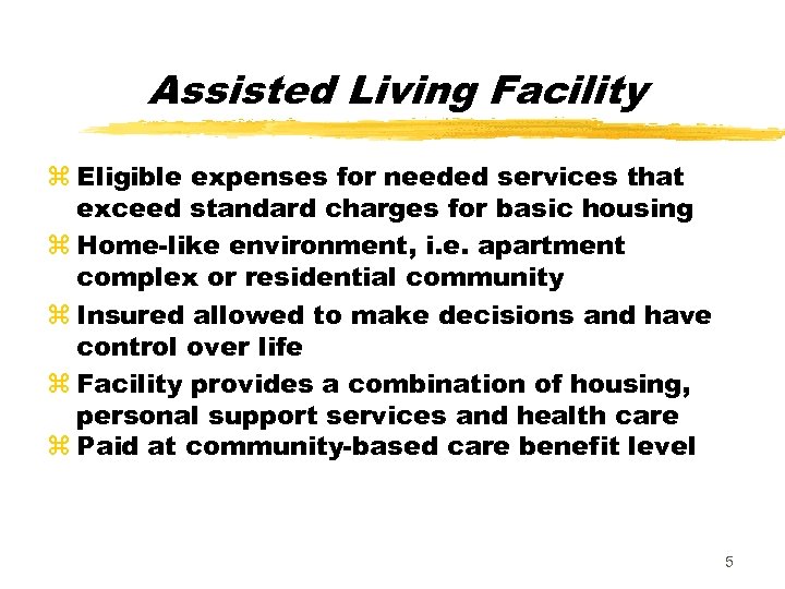 Assisted Living Facility z Eligible expenses for needed services that exceed standard charges for