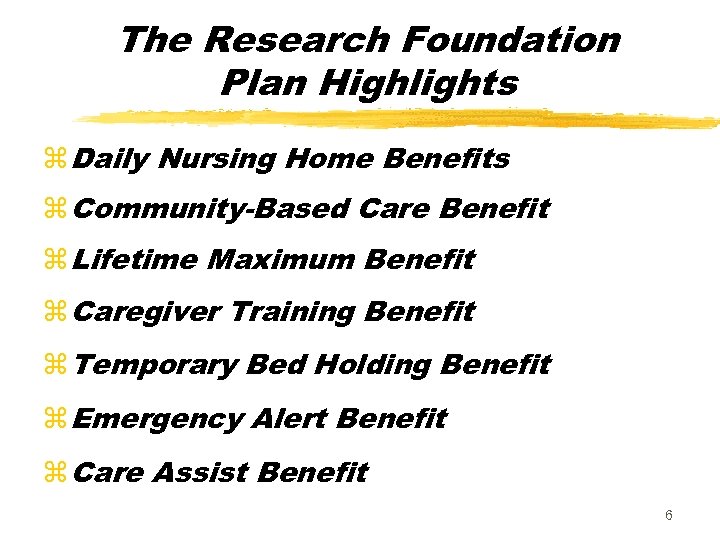 The Research Foundation Plan Highlights z Daily Nursing Home Benefits z Community-Based Care Benefit