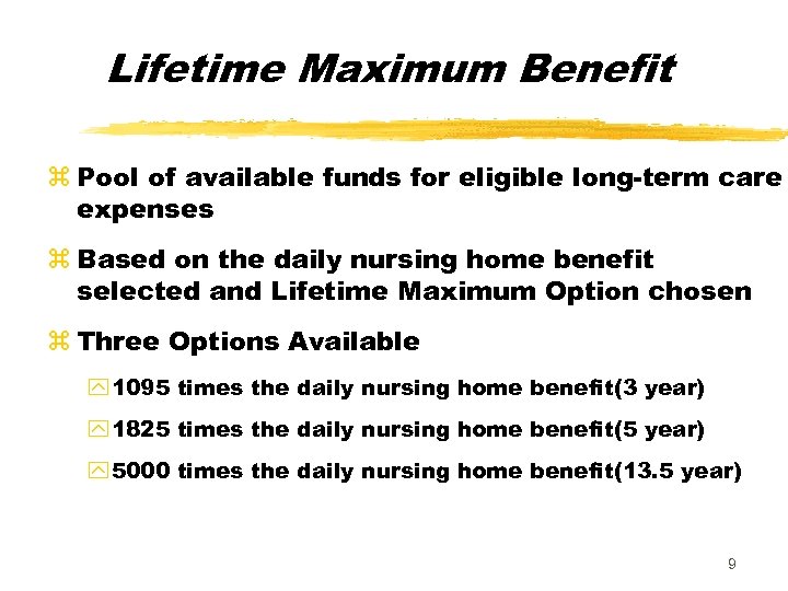 Lifetime Maximum Benefit z Pool of available funds for eligible long-term care expenses z