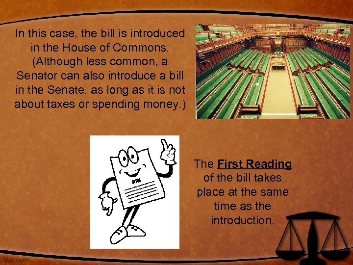 In this case, the bill is introduced in the House of Commons. (Although less