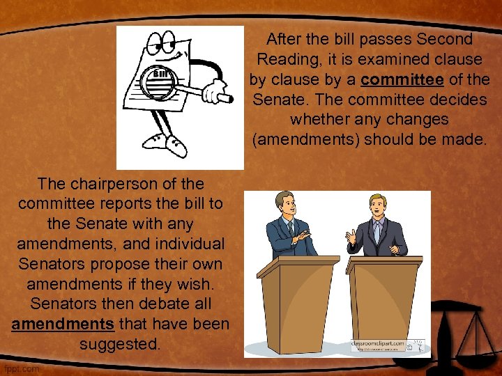 After the bill passes Second Reading, it is examined clause by a committee of