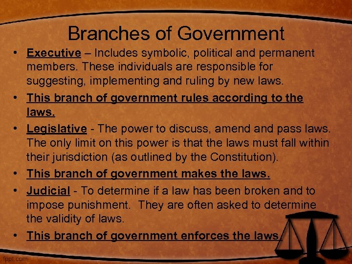 Branches of Government • Executive – Includes symbolic, political and permanent members. These individuals