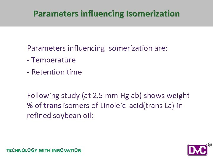 Parameters influencing Isomerization are: - Temperature - Retention time Following study (at 2. 5