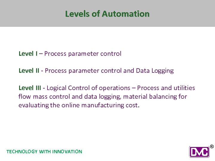 Levels of Automation Level I – Process parameter control Level II - Process parameter