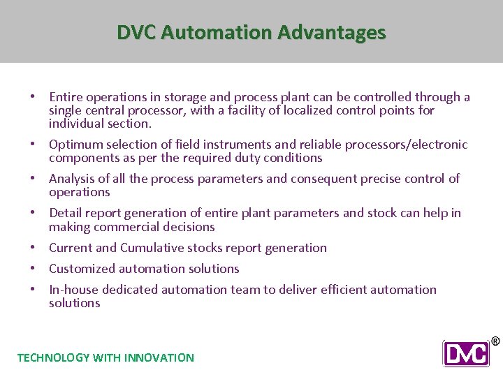 DVC Automation Advantages • Entire operations in storage and process plant can be controlled