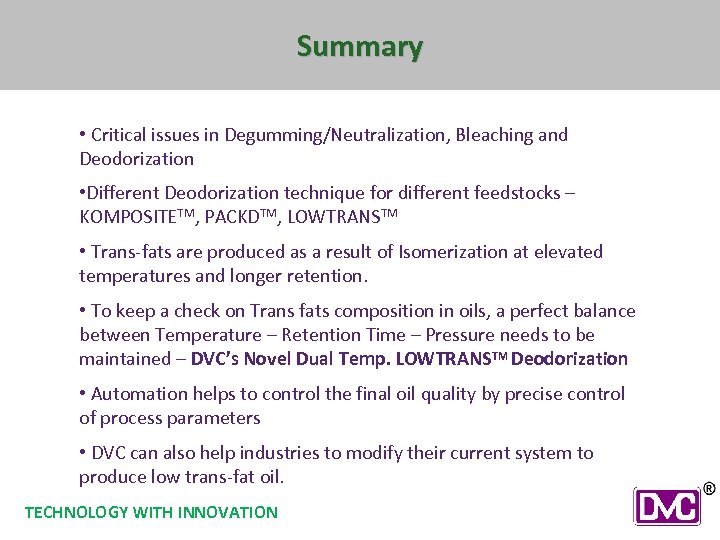 Summary • Critical issues in Degumming/Neutralization, Bleaching and Deodorization • Different Deodorization technique for