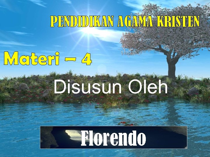 PENDIDIKAN AGAMA KRISTEN Materi – 4 Disusun Oleh Florendo 