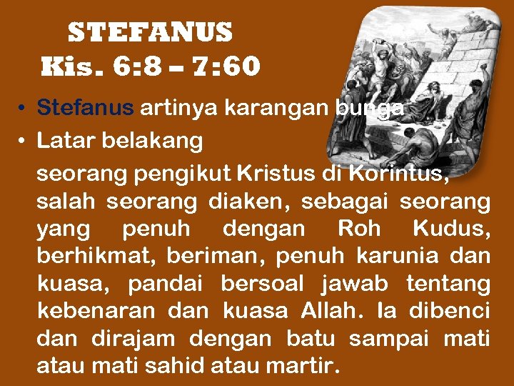 STEFANUS Kis. 6: 8 – 7: 60 • Stefanus artinya karangan bunga • Latar