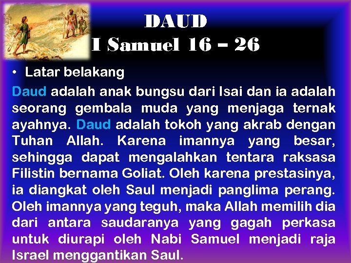 DAUD I Samuel 16 – 26 • Latar belakang Daud adalah anak bungsu dari