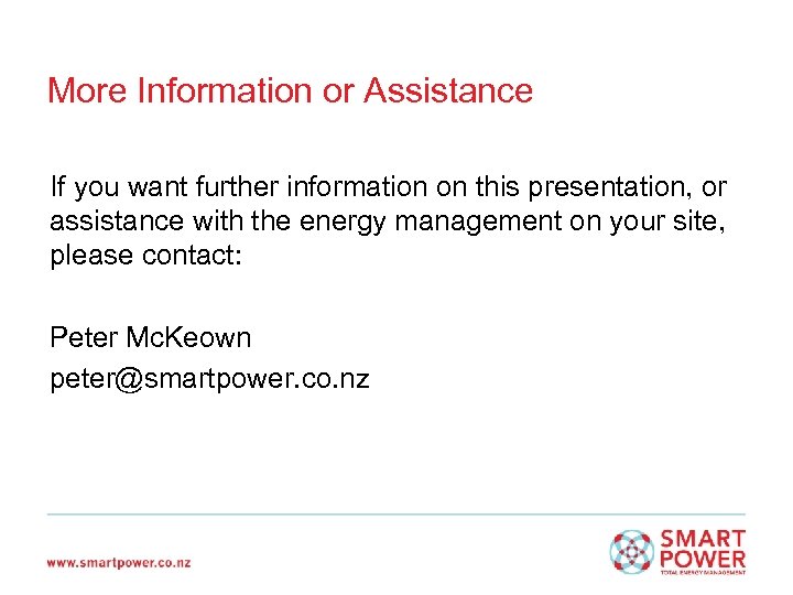 More Information or Assistance If you want further information on this presentation, or assistance