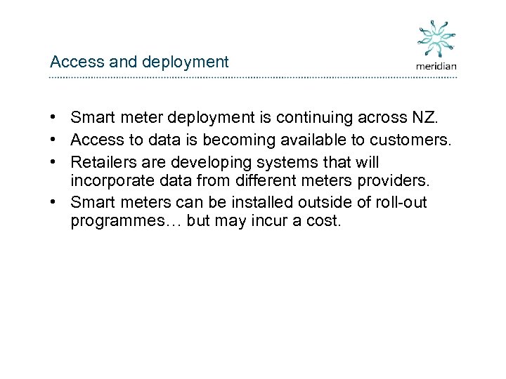 Access and deployment • Smart meter deployment is continuing across NZ. • Access to