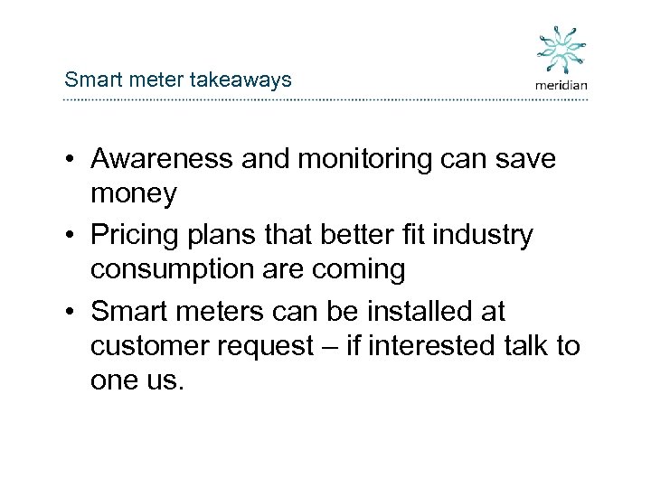 Smart meter takeaways • Awareness and monitoring can save money • Pricing plans that