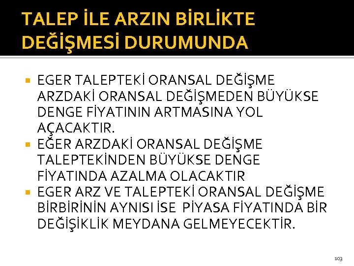 TALEP İLE ARZIN BİRLİKTE DEĞİŞMESİ DURUMUNDA EGER TALEPTEKİ ORANSAL DEĞİŞME ARZDAKİ ORANSAL DEĞİŞMEDEN BÜYÜKSE