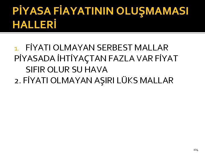 PİYASA FİAYATININ OLUŞMAMASI HALLERİ FİYATI OLMAYAN SERBEST MALLAR PİYASADA İHTİYAÇTAN FAZLA VAR FİYAT SIFIR