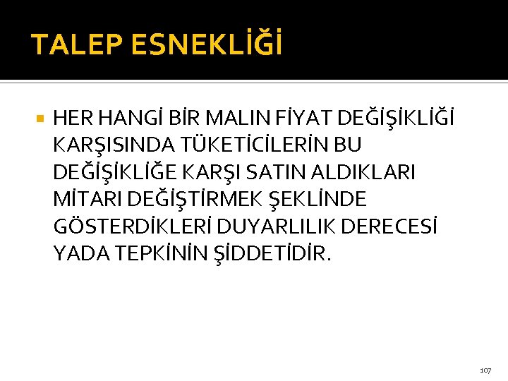 TALEP ESNEKLİĞİ HER HANGİ BİR MALIN FİYAT DEĞİŞİKLİĞİ KARŞISINDA TÜKETİCİLERİN BU DEĞİŞİKLİĞE KARŞI SATIN