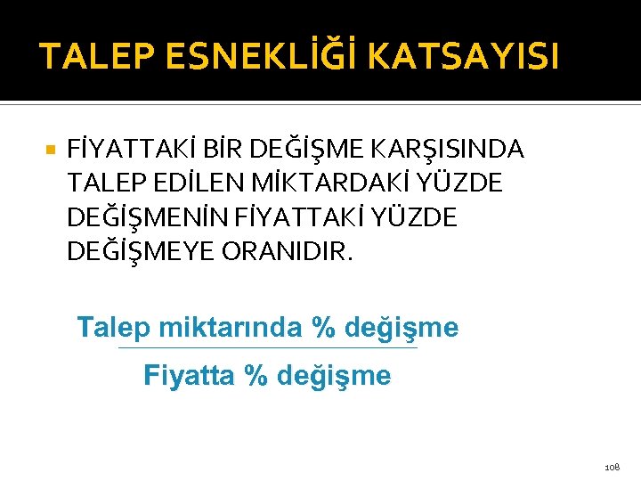 TALEP ESNEKLİĞİ KATSAYISI FİYATTAKİ BİR DEĞİŞME KARŞISINDA TALEP EDİLEN MİKTARDAKİ YÜZDE DEĞİŞMENİN FİYATTAKİ YÜZDE