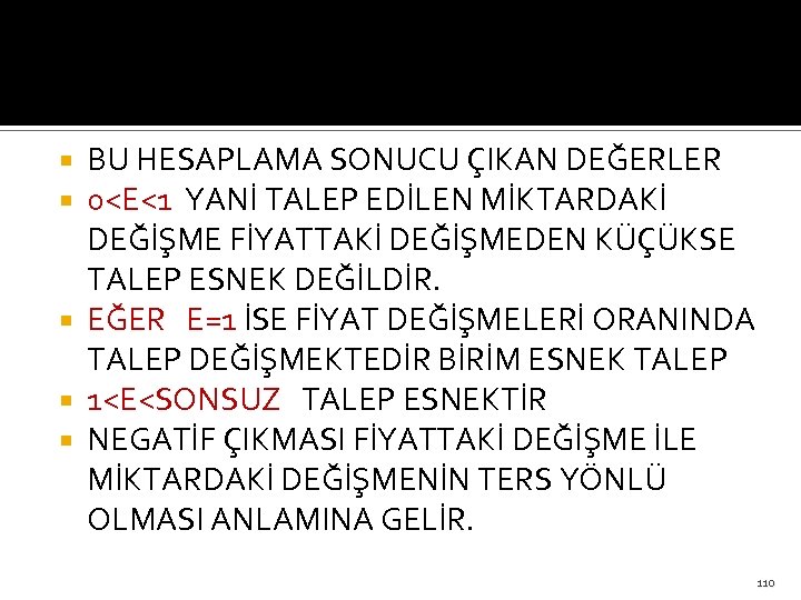 BU HESAPLAMA SONUCU ÇIKAN DEĞERLER 0<E<1 YANİ TALEP EDİLEN MİKTARDAKİ DEĞİŞME FİYATTAKİ DEĞİŞMEDEN KÜÇÜKSE