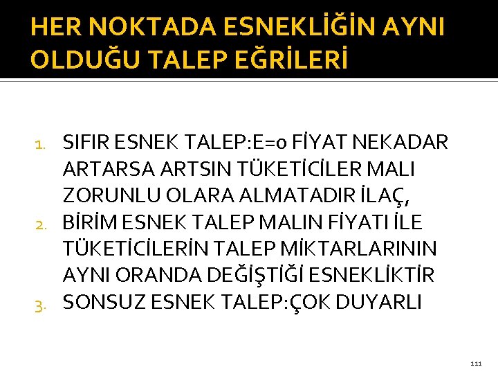 HER NOKTADA ESNEKLİĞİN AYNI OLDUĞU TALEP EĞRİLERİ SIFIR ESNEK TALEP: E=0 FİYAT NEKADAR ARTARSA
