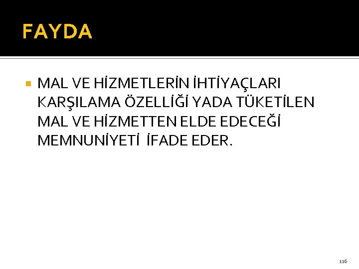 FAYDA MAL VE HİZMETLERİN İHTİYAÇLARI KARŞILAMA ÖZELLİĞİ YADA TÜKETİLEN MAL VE HİZMETTEN ELDE EDECEĞİ