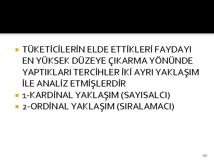 TÜKETİCİLERİN ELDE ETTİKLERİ FAYDAYI EN YÜKSEK DÜZEYE ÇIKARMA YÖNÜNDE YAPTIKLARI TERCİHLER İKİ AYRI YAKLAŞIM