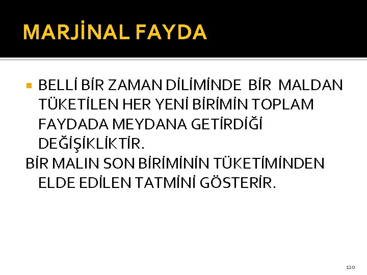 MARJİNAL FAYDA BELLİ BİR ZAMAN DİLİMİNDE BİR MALDAN TÜKETİLEN HER YENİ BİRİMİN TOPLAM FAYDADA