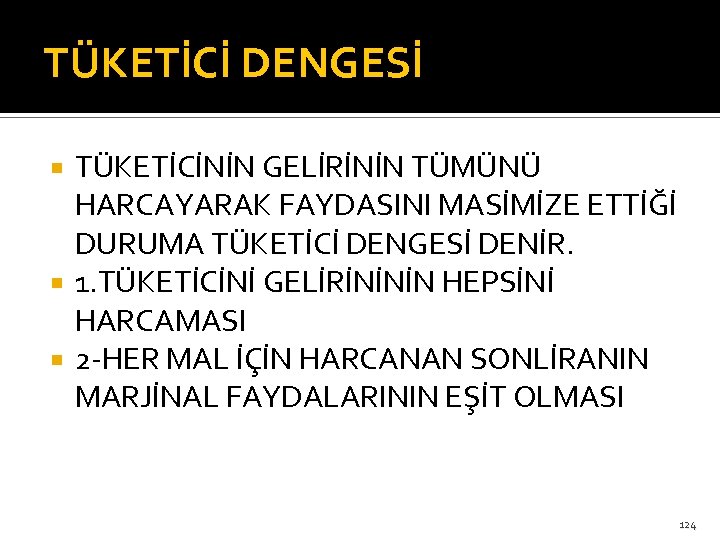 TÜKETİCİ DENGESİ TÜKETİCİNİN GELİRİNİN TÜMÜNÜ HARCAYARAK FAYDASINI MASİMİZE ETTİĞİ DURUMA TÜKETİCİ DENGESİ DENİR. 1.
