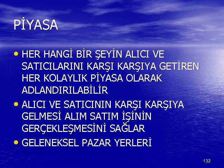 PİYASA • HER HANGİ BİR ŞEYİN ALICI VE SATICILARINI KARŞIYA GETİREN HER KOLAYLIK PİYASA