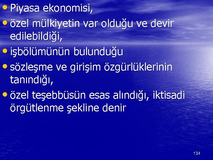 • Piyasa ekonomisi, • özel mülkiyetin var olduğu ve devir edilebildiği, • işbölümünün