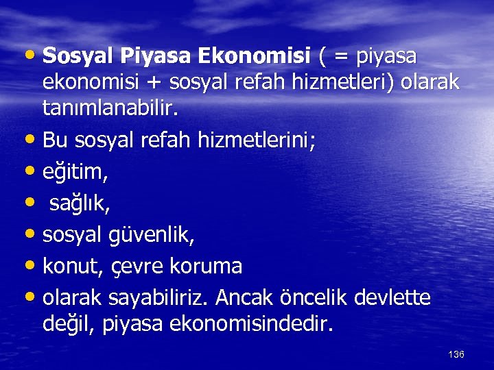  • Sosyal Piyasa Ekonomisi ( = piyasa ekonomisi + sosyal refah hizmetleri) olarak