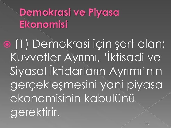 Demokrasi ve Piyasa Ekonomisi (1) Demokrasi için şart olan; Kuvvetler Ayrımı, ‘İktisadi ve Siyasal