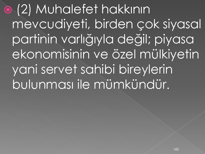 (2) Muhalefet hakkının mevcudiyeti, birden çok siyasal partinin varlığıyla değil; piyasa ekonomisinin ve özel