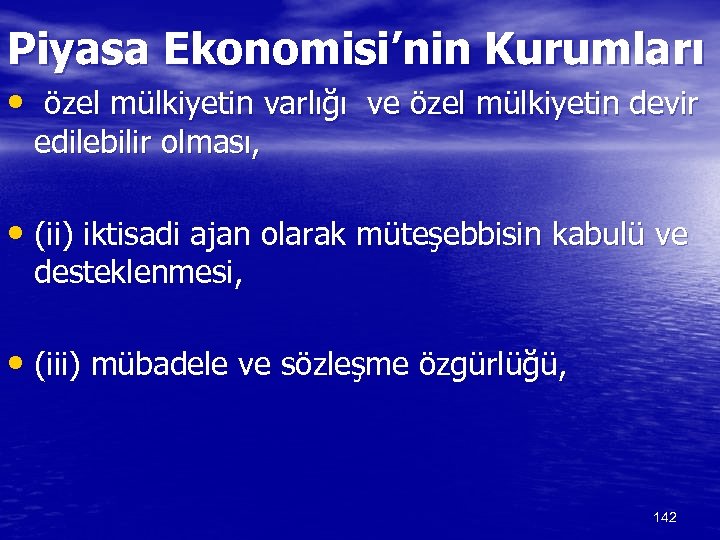 Piyasa Ekonomisi’nin Kurumları • özel mülkiyetin varlığı ve özel mülkiyetin devir edilebilir olması, •