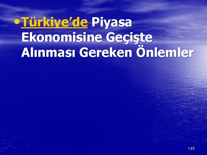  • Türkiye’de Piyasa Ekonomisine Geçişte Alınması Gereken Önlemler 146 