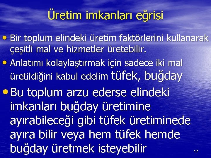 Üretim imkanları eğrisi • Bir toplum elindeki üretim faktörlerini kullanarak çeşitli mal ve hizmetler